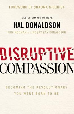 Disruptive Compassion: Becoming the Revolutionary You Were Born to Be - Donaldson, Hal, and Noonan, Kirk, and Donaldson, Lindsay Kay