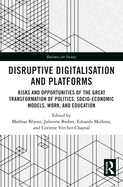 Disruptive Digitalisation and Platforms: Risks and Opportunities of the Great Transformation of Politics, Socio-Economic Models, Work, and Education