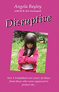 Disruptive: How I Triumphed Over Years of Abuse from Those Who Were Supposed to Protect Me