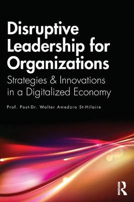 Disruptive Leadership for Organizations: Strategies & Innovations in a Digitalized Economy - Amedzro St-Hilaire, Walter