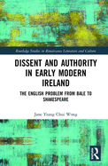 Dissent and Authority in Early Modern Ireland: The English Problem from Bale to Shakespeare