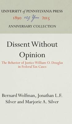 Dissent Without Opinion - Wolfman, Bernard, and Silver, Jonathan L F, and Silver, Marjorie A