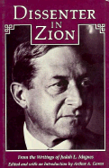 Dissenter in Zion: From the Writings of Judah L. Magnes