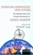 Dissenting Knowledges, Open Futures: The Multiple Selves and Strange Destinations of Ashis Nandy