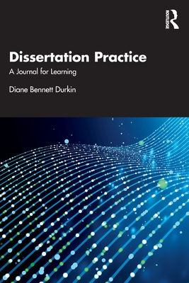 Dissertation Practice: A Journal for Learning - Durkin, Diane Bennett