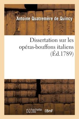 Dissertation Sur Les Op?ras-Bouffons Italiens - Quatrem?re de Quincy, Antoine