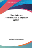 Dissertationes Mathematicae Et Physicae (1771)