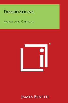 Dissertations: Moral and Critical - Beattie, James, Dr.