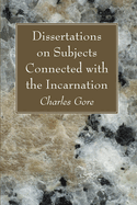 Dissertations on Subjects Connected With The Incarnation