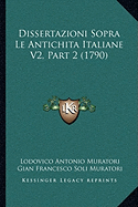 Dissertazioni Sopra Le Antichita Italiane V2, Part 2 (1790)