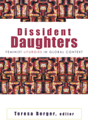Dissident Daughters: Feminist Liturgies in Global Context