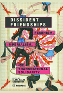 Dissident Friendships: Feminism, Imperialism, and Transnational Solidarity