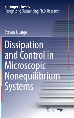 Dissipation and Control in Microscopic Nonequilibrium Systems - Large, Steven J