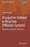 Dissipative Solitons in Reaction Diffusion Systems: Mechanisms, Dynamics, Interaction