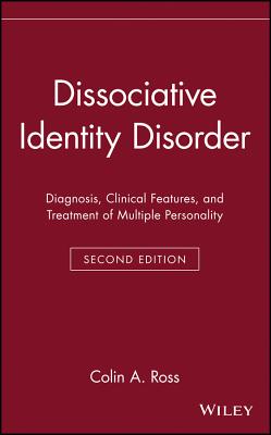 Dissociative Identity Disorder: Diagnosis, Clinical Features, and Treatment of Multiple Personality - Ross, Colin a