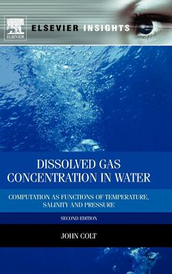 Dissolved Gas Concentration in Water: Computation as Functions of Temperature, Salinity and Pressure - Colt, John