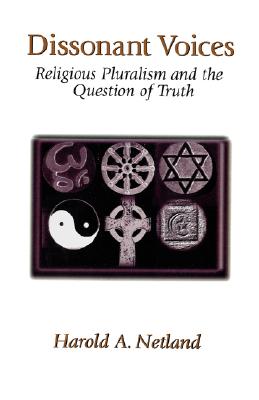 Dissonant Voices: Religious Pluralism & the Question of Truth - Netland, Harold A