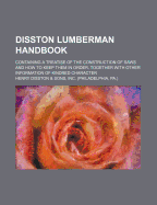 Disston Lumberman Handbook. Containing a Treatise of the Construction of Saws and How to Keep Them in Order, Together with Other Information of Kindred Character