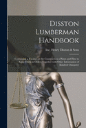 Disston Lumberman Handbook: Containing a Treatise on the Construction of Saws and How to Keep Them in Order, Together With Other Information of Kindred Character