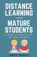 Distance Learning and Mature Students: A Guide to Studying with the Open University