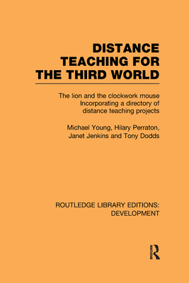 Distance Teaching for the Third World: The Lion and the Clockwork Mouse - Young, Michael, and Perraton, Hilary, and Jenkins, Janet