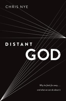 Distant God: Why He Feels Far Away...and What We Can Do about It - Nye, Chris