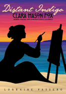 Distant Indigo: Clara Mason Fox: Pioneer, Painter, Poet of Orange County, California