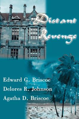 Distant Revenge - Briscoe, Edward G, M.D., and Johnson, Delores R, and Briscoe, Agatha D, B.S.