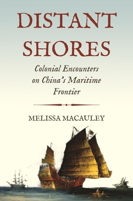 Distant Shores: Colonial Encounters on China's Maritime Frontier - MacAuley, Melissa