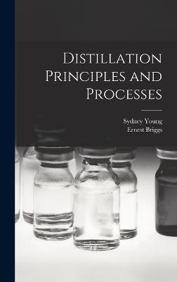 Distillation Principles and Processes - Young, Sydney, and Briggs, Ernest
