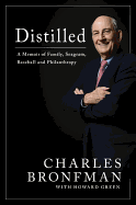 Distilled: Distilled a Memoir of Family, Seagram, Baseball, and Philanthropy