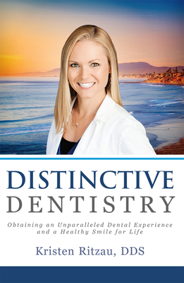 Distinctive Dentistry: Obtaining an Unparalleled Dental Experience and a Healthy Smile for Life - Ritzau, Kristen