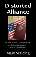Distorted Alliance: A Collection of Commentaries on Conservatives and Conservative Politics