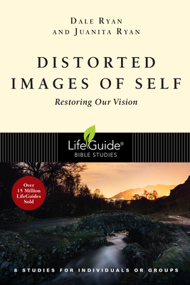 Distorted Images of Self: Restoring Our Vision - Ryan, Dale, and Ryan, Juanita