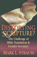 Distorting Scripture?: The Challenge of Bible Translation and Inclusive Language - Strauss, Mark L