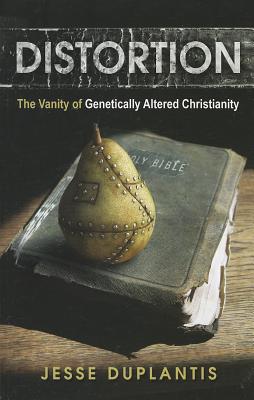 Distortion: The Vanity of Genetically Altered Christianity - Duplantis, Jesse