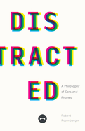 Distracted: A Philosophy of Cars and Phones
