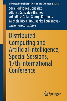 Distributed Computing and Artificial Intelligence, Special Sessions, 17th International Conference - Rodrguez Gonzlez, Sara (Editor), and Gonzlez-Briones, Alfonso (Editor), and Gola, Arkadiusz (Editor)