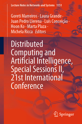 Distributed Computing and Artificial Intelligence, Special Sessions II, 21st International Conference - Marreiros, Goreti (Editor), and Grande, Laura (Editor), and Llerena, Juan Pedro (Editor)