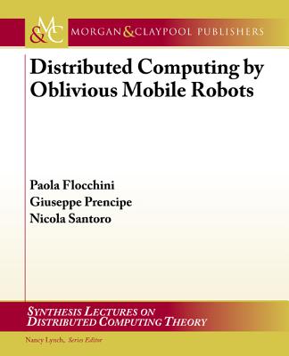 Distributed Computing by Oblivious Mobile Robots - Flocchini, Paola, and Prencipe, Giuseppe