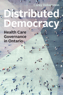 Distributed Democracy: Health Care Governance in Ontario