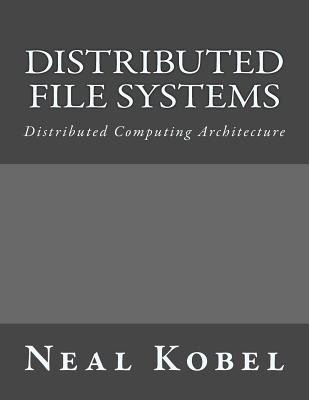 Distributed File Systems: Distributed Computing Architecture - Kobel, Neal