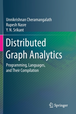 Distributed Graph Analytics: Programming, Languages, and Their Compilation - Cheramangalath, Unnikrishnan, and Nasre, Rupesh, and Srikant, Y N