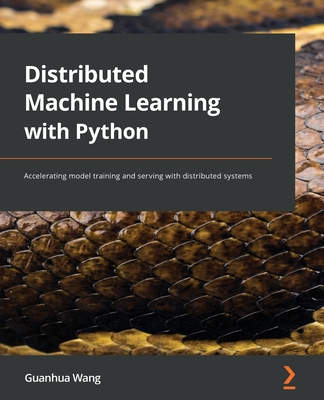 Distributed Machine Learning with Python: Accelerating model training and serving with distributed systems - Wang, Guanhua