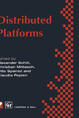 Distributed Platforms: Proceedings of the Ifip/IEEE International Conference on Distributed Platforms: Client/Server and Beyond: Dce, Corba, Odp and Advanced Distributed Applications - Schill, Alexander (Editor)