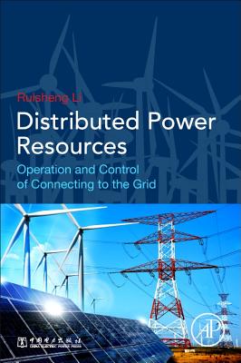 Distributed Power Resources: Operation and Control of Connecting to the Grid - Li, Ruisheng