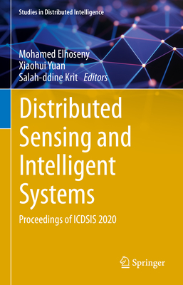 Distributed Sensing and Intelligent Systems: Proceedings of Icdsis 2020 - Elhoseny, Mohamed (Editor), and Yuan, Xiaohui (Editor), and Krit, Salah-Ddine (Editor)