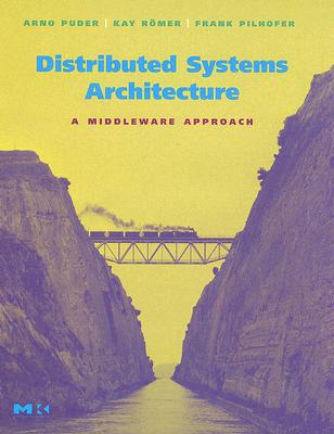 Distributed Systems Architecture: A Middleware Approach - Puder, Arno, and Rmer, Kay, and Pilhofer, Frank