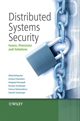 Distributed Systems Security: Issues, Processes and Solutions - Belapurkar, Abhijit, and Chakrabarti, Anirban, and Ponnapalli, Harigopal