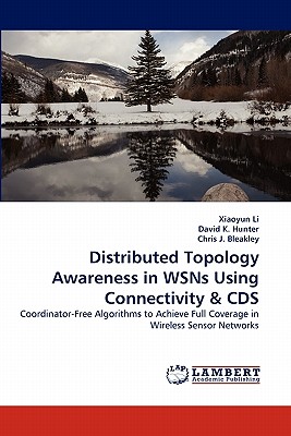 Distributed Topology Awareness in Wsns Using Connectivity & CDs - Li, Xiaoyun, and K Hunter, David, and J Bleakley, Chris